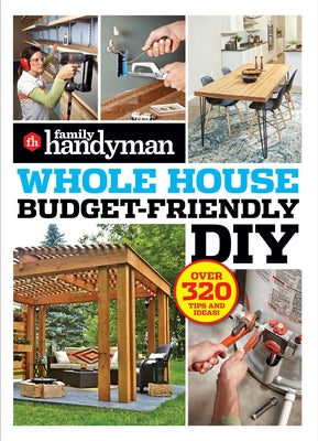 Book cover for Family Handyman Whole House Budget Friendly DIY: Save Money, Save Time, Slash Household Bills. It's Easy with Help from the Pros.