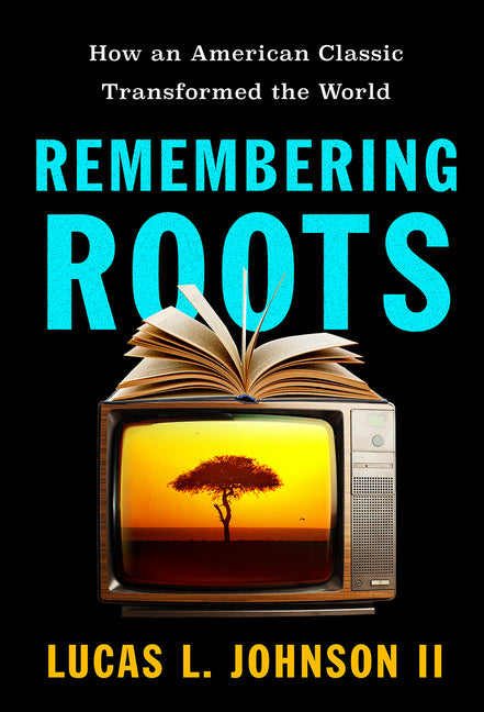 Book cover for Remembering Roots: How an American Classic Transformed the World