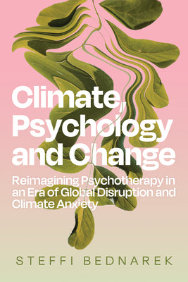Book cover for Climate, Psychology, and Change: Reimagining Psychotherapy in an Era of Global Disruption and Climate Anxiety