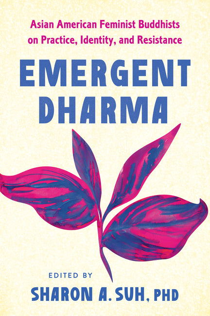Book cover for Emergent Dharma: Asian American Feminist Buddhists on Practice, Identity, and Resistance