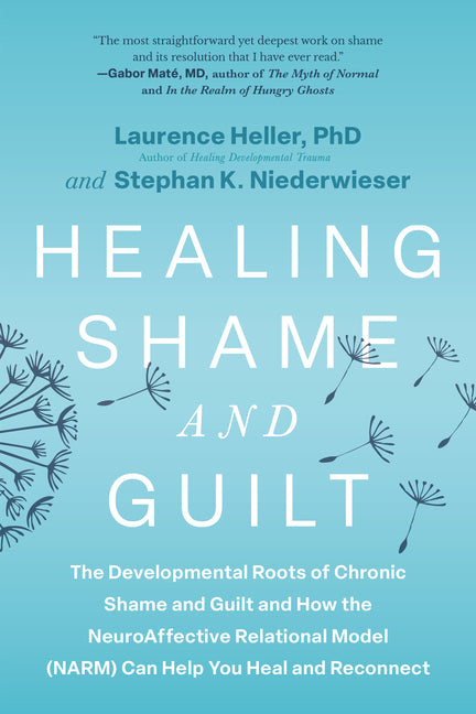 Book cover for Healing Shame and Guilt: The Developmental Roots of Chronic Shame and Guilt and How the Neuroaffective Relational Model (Narm) Can Help You Heal and R