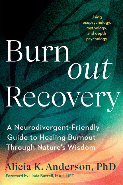 Book cover for Burnout Recovery: A Neurodivergent-Friendly Guide to Healing Burnout Through Nature's Wisdom--Using Ecopsychology, Mythology, and Depth Psychology