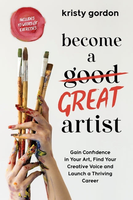 Book cover for Become a Great Artist: Gain Confidence in Your Art, Find Your Creative Voice and Launch a Thriving Career