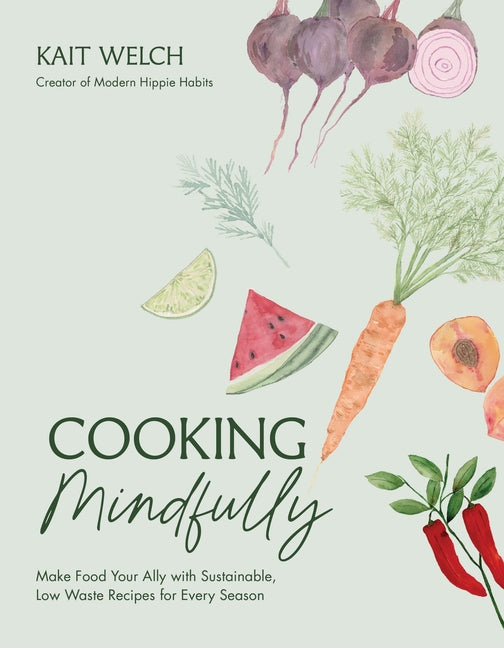 Book cover for Cooking Mindfully: Make Food Your Ally with Sustainable, Low Waste Recipes for Every Season