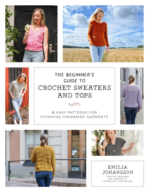 Book cover for Beginner's Guide to Crochet Sweaters and Tops: 21 Easy Patterns for Stunning Handmade Garments