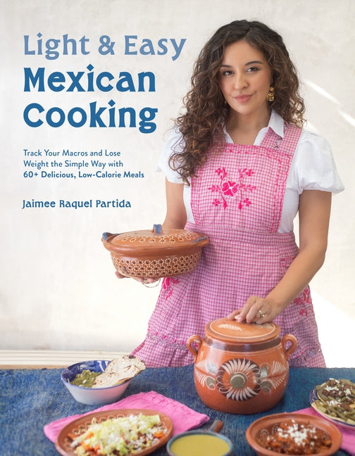 Book cover for Light & Easy Mexican Cooking: Track Your Macros and Lose Weight the Simple Way with 60+ Delicious, Low-Calorie Meals