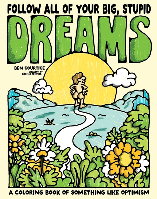 Book cover for Follow All of Your Big, Stupid Dreams: A Coloring Book of Something Like Optimism
