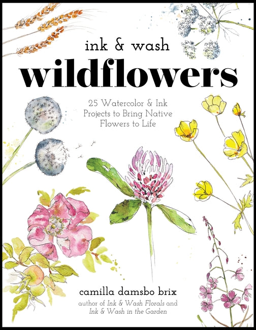 Book cover for Ink & Wash Wildflowers: 25 Watercolor & Ink Projects to Bring Native Flowers to Life