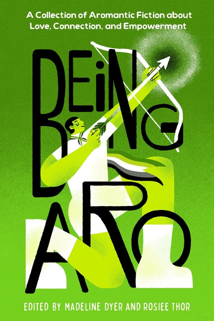 Book cover for Being Aro: A Collection of Aromantic Fiction about Love, Connection, and Empowerment