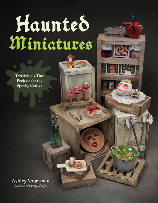 Book cover for Haunted Miniatures: Terrifyingly Tiny Projects for the Spooky Crafter
