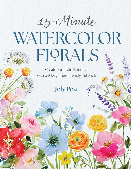 Book cover for 15-Minute Watercolor Florals: Create Exquisite Paintings with 30 Beginner-Friendly Tutorials