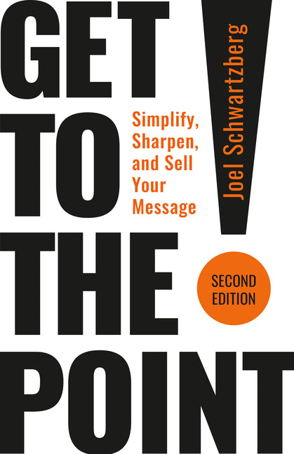 Book cover for Get to the Point! Second Edition: Simplify, Sharpen, and Sell Your Message