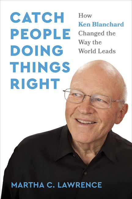 Book cover for Catch People Doing Things Right: How Ken Blanchard Changed the Way the World Leads