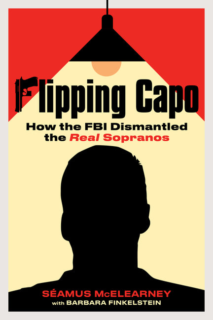 Book cover for Flipping Capo: How the FBI Dismantled the Real Sopranos