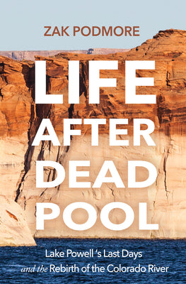 Book cover for Life After Dead Pool: Lake Powell's Last Days and the Rebirth of the Colorado River
