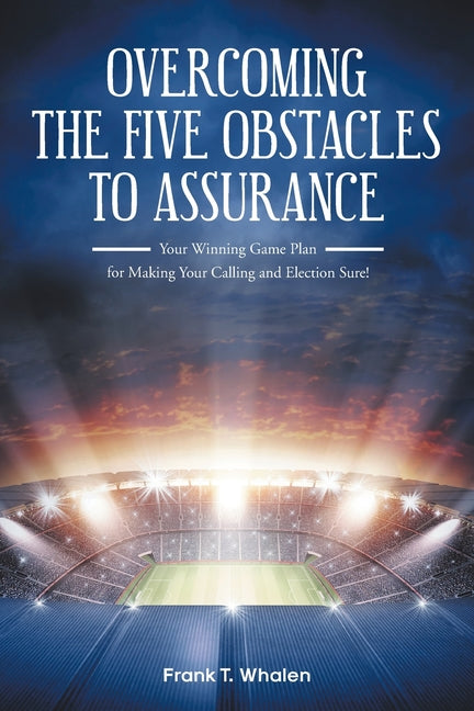 Book cover for Overcoming the Five Obstacles to Assurance: Your Winning Game Plan for Making Your Calling and Election Sure!