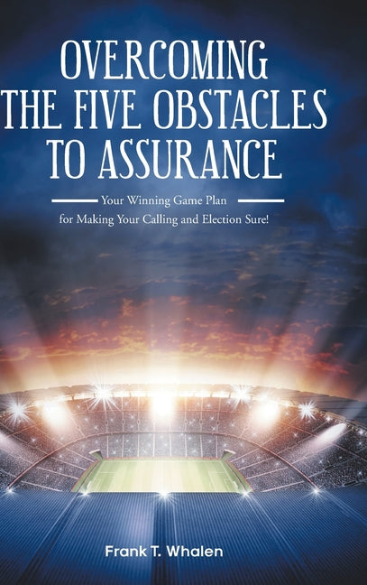 Book cover for Overcoming the Five Obstacles to Assurance: Your Winning Game Plan for Making Your Calling and Election Sure!