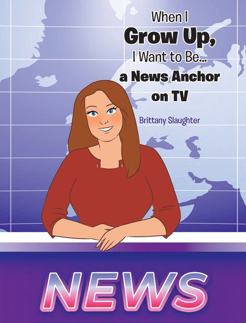 Book cover for When I Grow Up, I Want to Be... a News Anchor on TV