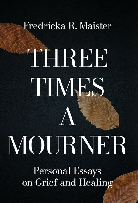 Book cover for Three Times A Mourner: Personal Essays on Grief and Healing