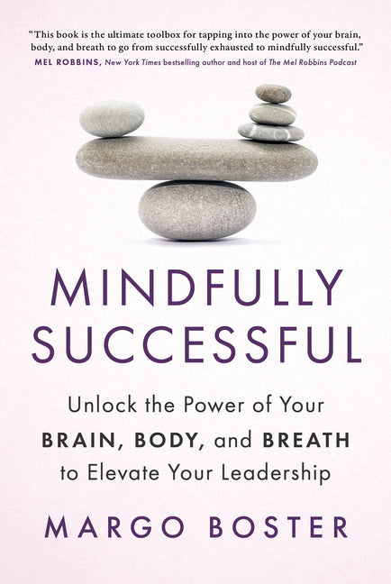 Book cover for Mindfully Successful: Unlock the Power of Your Brain, Body, and Breath to Elevate Your Leadership