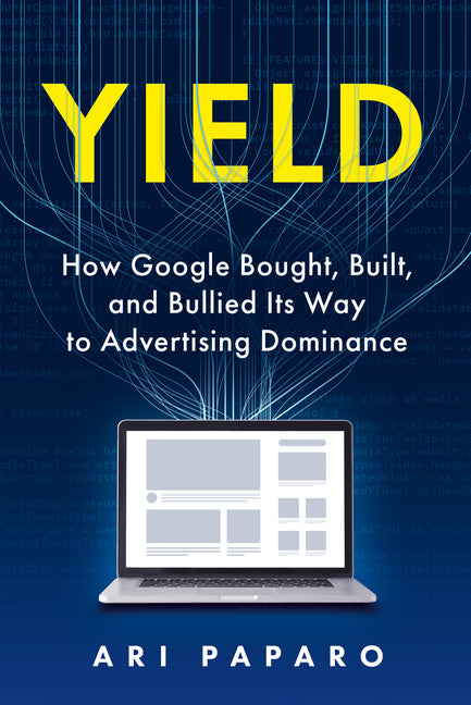 Book cover for Yield: How Google Bought, Built, and Bullied Its Way to Advertising Dominance