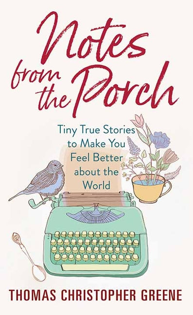 Book cover for Notes from the Porch: Tiny True Stories to Make You Feel Better about the World