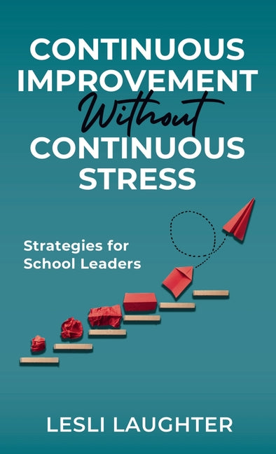 Book cover for Continuous Improvement Without Continuous Stress: Strategies for School Leaders