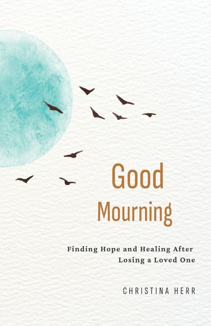 Book cover for Good Mourning: Finding Hope and Healing After Losing a Loved One