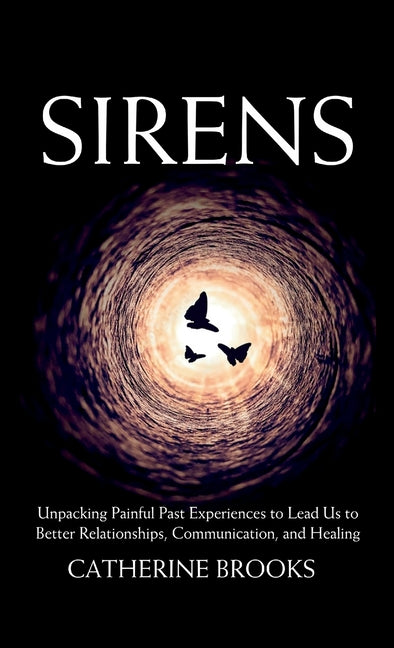 Book cover for Sirens: Unpacking Painful Past Experiences to Lead Us to Better Relationships, Communication, and Healing