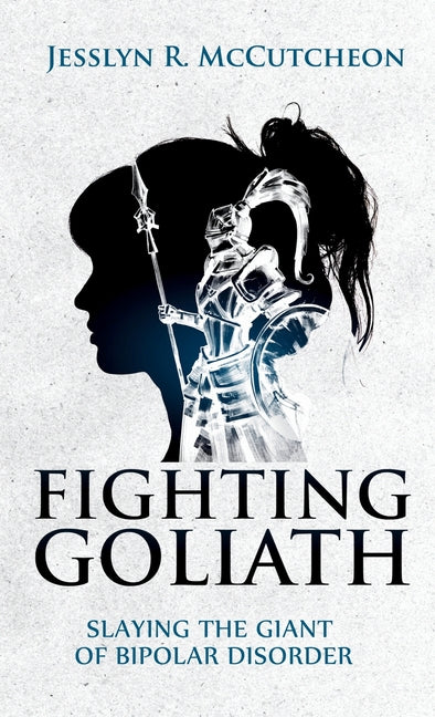 Book cover for Fighting Goliath: Slaying The Giant of Bipolar Disorder