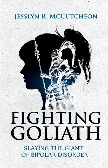 Book cover for Fighting Goliath: Slaying The Giant of Bipolar Disorder