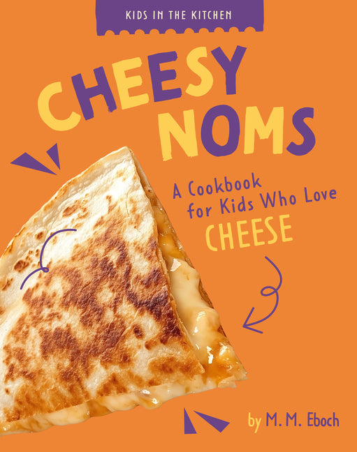 Book cover for Cheesy Noms: A Cookbook for Kids Who Love Cheese