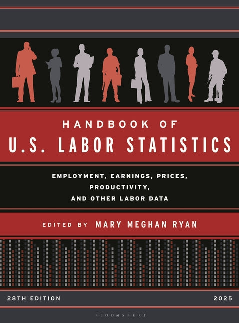 Book cover for Handbook of U.S. Labor Statistics 2025: Employment, Earnings, Prices, Productivity, and Other Labor Data