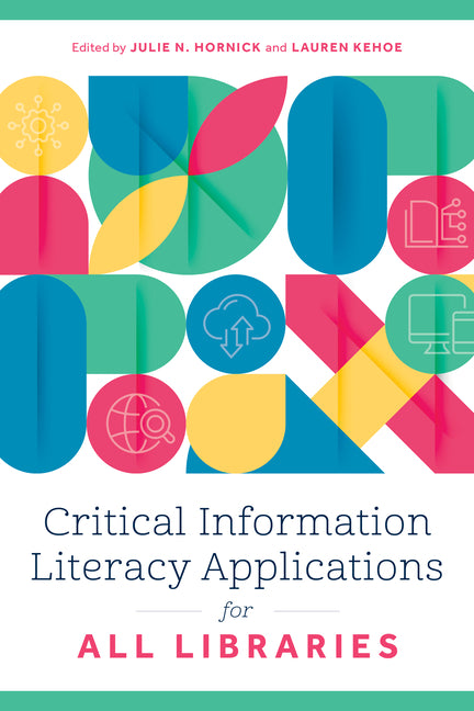 Book cover for Critical Information Literacy Applications for All Libraries