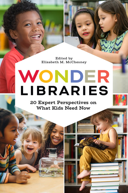 Book cover for Wonder Libraries: 20 Expert Perspectives on What Kids Need Now