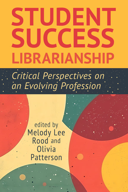 Book cover for Student Success Librarianship:: Critical Perspectives on an Evolving Profession