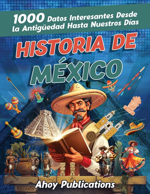 Book cover for Historia de México: 1000 datos interesantes desde la antigüedad hasta nuestros días