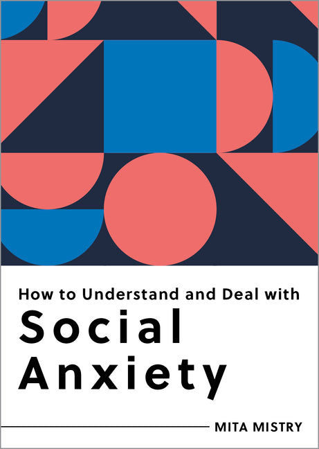 Book cover for How to Understand and Deal with Social Anxiety: Everything You Need to Know