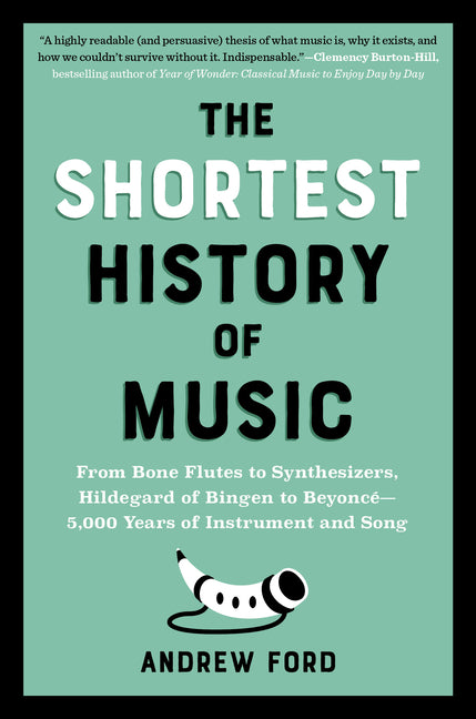 Book cover for Shortest History of Music: From Bone Flutes to Synthesizers, Hildegard of Bingen to Beyoncé - 5,000 Years of Instrument and Song