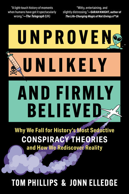Book cover for Unproven, Unlikely, and Firmly Believed: Why We Fall for History's Most Seductive Conspiracy Theories, and How We Rediscover Reality