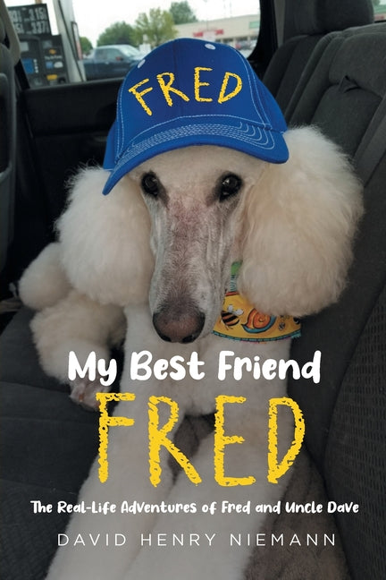 Book cover for My Best Friend Fred: The Real-Life Adventures of Fred and Uncle Dave