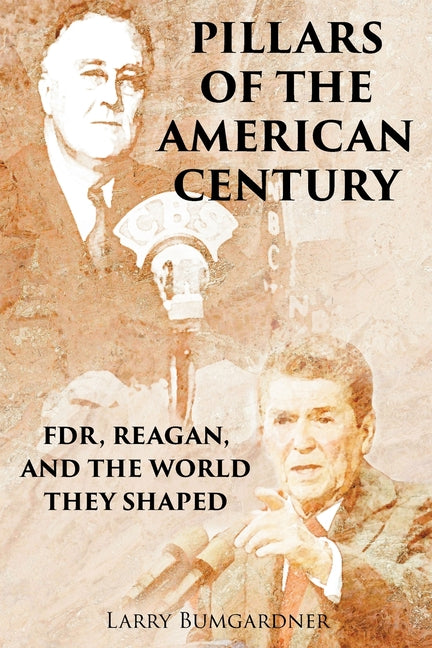 Book cover for Pillars of the American Century: FDR, Reagan, and the World They Shaped