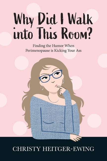 Book cover for Why Did I Walk into This Room?: Finding the Humor When Perimenopause is Kicking Your Ass