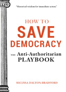 Book cover for How to Save Democracy: The Anti-Authoritarian Playbook