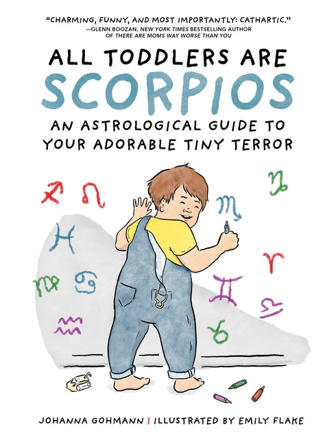 Book cover for All Toddlers Are Scorpios: An Astrological Guide to Your Adorable Tiny Terror