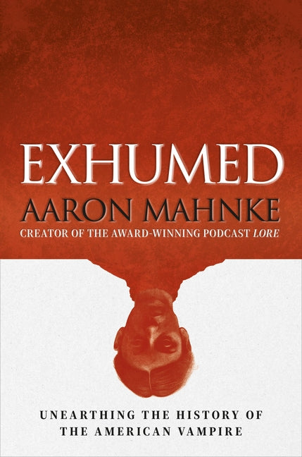 Book cover for Exhumed: Unearthing the History of the American Vampire