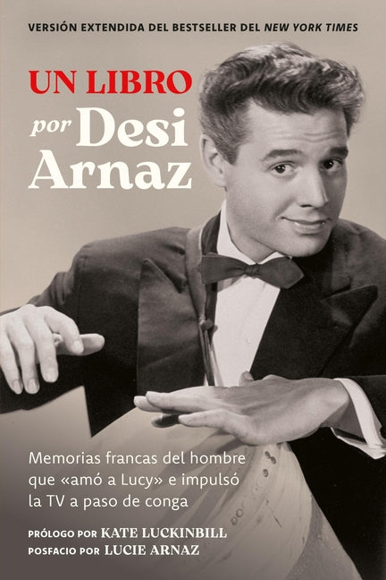Book cover for Un Libro (Versión Extendida): Memorias Francas del Hombre Que «Amó a Lucy» E Impulsó La TV a Paso de Conga (Nuevo Material Exclusivo Con Un Comentario