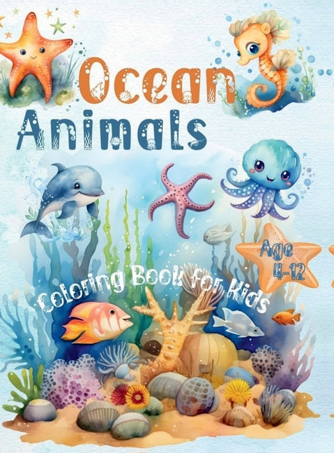 Book cover for Ocean Animals Coloring Book for Kids Age 4-12: 45+ Coloring Pages with Underwater Sea Animals