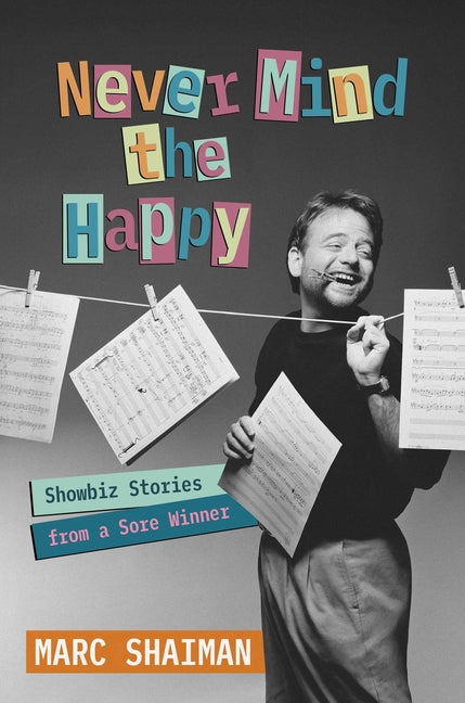 Book cover for Never Mind the Happy: Showbiz Stories from a Sore Winner