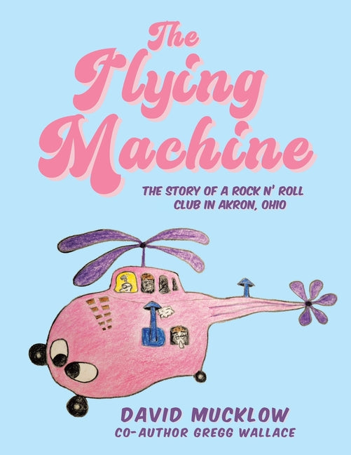 Book cover for Flying Machine: The Story of a Rock N' Roll Club in Akron, Ohio